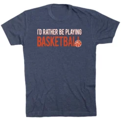 Basketball Tshirt Short Sleeve I'd Rather Be Playing Basketball