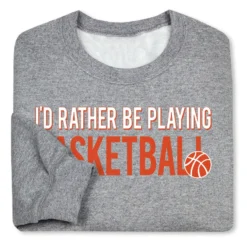 Basketball Crewneck Sweatshirt - I'd Rather Be Playing Basketball -Sport Play Mode bk 02200 GRAY FOLD