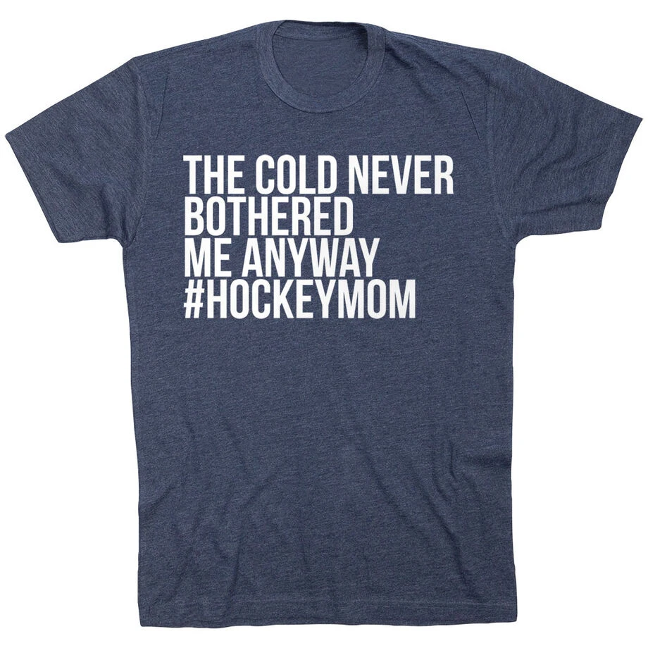 Hockey Short Sleeve T-Shirt - The Cold Never Bothered Me Anyway #HockeyMom 1 Hockey Short Sleeve T-Shirt - The Cold Never Bothered Me Anyway #HockeyMom