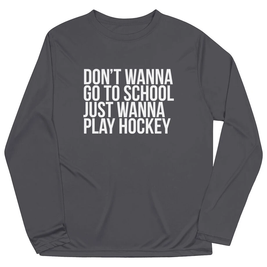 Hockey Long Sleeve Performance Tee - Don't Wanna Go To School 1 Hockey Long Sleeve Performance Tee - Don't Wanna Go To School