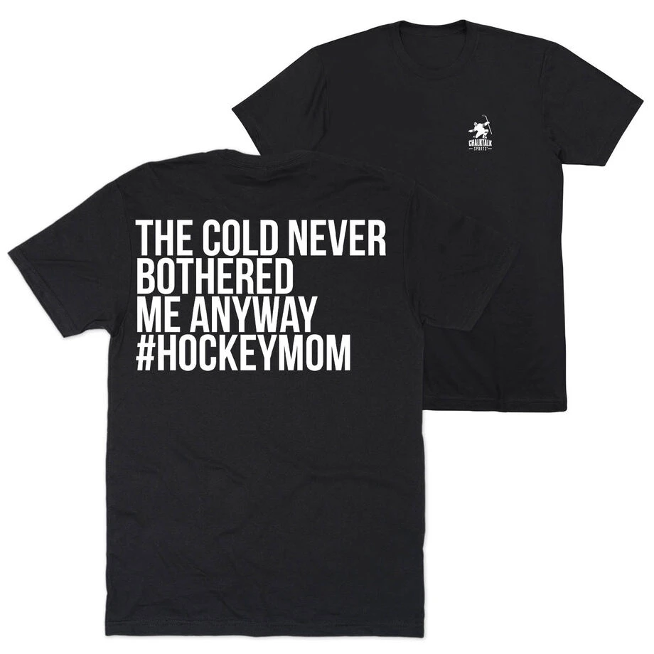 Hockey Short Sleeve T-Shirt - The Cold Never Bothered Me Anyway #HockeyMom (Back Design) 1 Hockey Short Sleeve T-Shirt - The Cold Never Bothered Me Anyway #HockeyMom (Back Design)