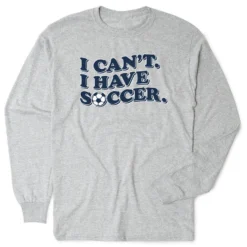 Soccer Tshirt Long Sleeve - I Can't. I Have Soccer.
